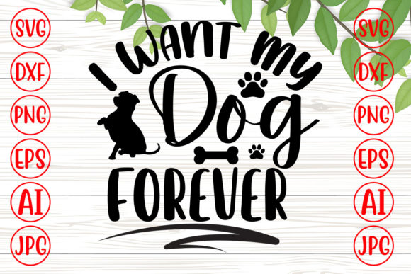 I Want My Dog Forever Svg – A Designer’s Review