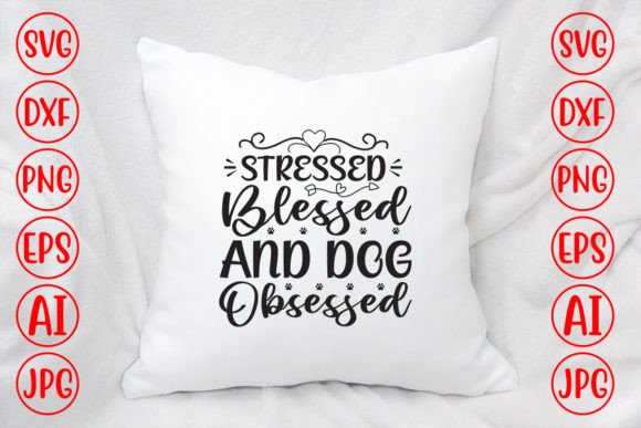 Stressed Blessed and Dog Obsessed Svg